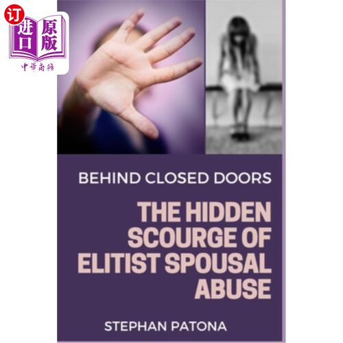 海外直订Behind Closed Doors: The Hidden Scourge of Elitist Spousal Abuse 《关起门来：精英虐待配偶的隐藏祸患
