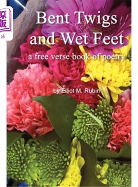 海外直订Bent Twigs and Wet Feet: a free verse book of poetry 弯曲的树枝和湿脚：一本自由诗集