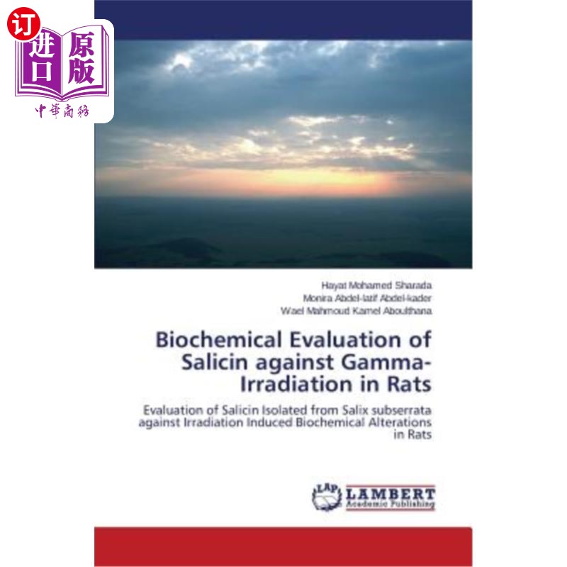 海外直订Biochemical Evaluation of Salicin against Gamma-Irradiation in Rats 水杨酸对大鼠γ射线照射的生化评价 书籍/杂志/报纸 科普读物/自然科学/技术类原版书 原图主图