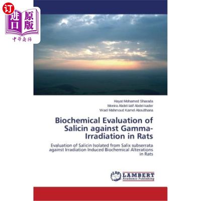 海外直订Biochemical Evaluation of Salicin against Gamma-Irradiation in Rats 水杨酸对大鼠γ射线照射的生化评价