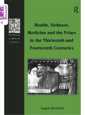 海外直订医药图书Health, Sickness, Medicine and the Friars in the Thirteenth and Fourteenth Centu 十三、十四世纪的健