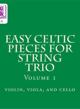 海外直订Easy Celtic Pieces For String Trio vol.1: violin, viola, and cello 简单凯尔特弦乐三重奏第一卷：小提琴，中提
