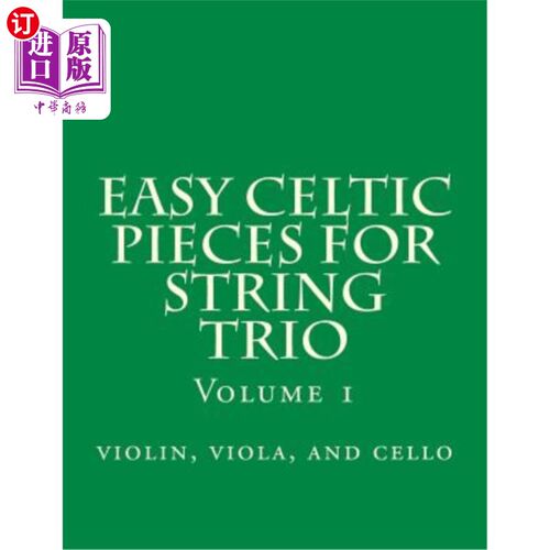 海外直订Easy Celtic Pieces For String Trio vol.1: violin, viola, and cello 简单凯尔特弦乐三重奏第一卷：小提琴，中提