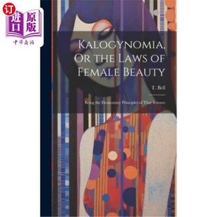 海外直订医药图书Kalogynomia, Or the Laws of Female Beauty: Being the Elementary Principles of Th 女性无肌症，或女性