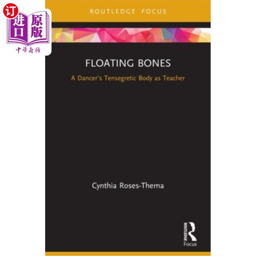 海外直订Floating Bones: A Dancer's Tensegretic Body as Teacher 漂浮的骨头:作为老师的舞者的张力身体