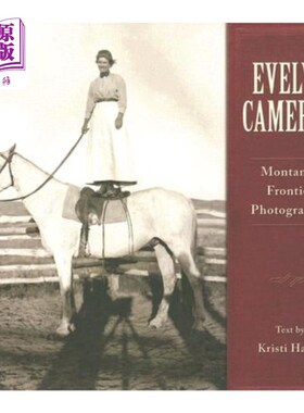 海外直订Evelyn Cameron: Montana's Frontier Photographer 伊芙琳·卡梅伦：蒙大拿州的边境摄影师