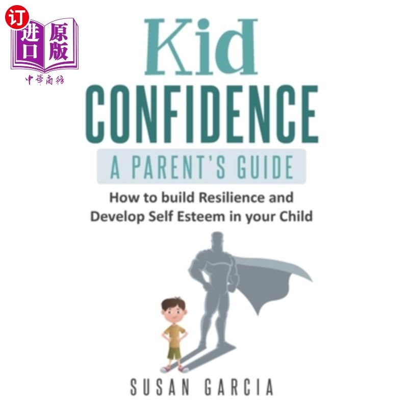 海外直订Kid Confidence - A Parent's Guide: How to Build Resilience and Develop Self-Este 孩子的自信-家长指南:如何在