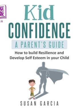 海外直订Kid Confidence - A Parent's Guide: How to Build Resilience and Develop Self-Este 孩子的自信-家长指南:如何在