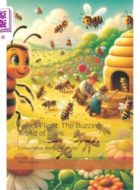 海外直订Felix's Flight: The Buzzing World of Bees: Curious Minds, Wondrous Worlds 菲利克斯的飞行：嗡嗡作响的蜜蜂世
