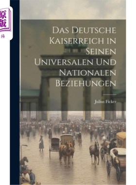 海外直订Das Deutsche Kaiserreich in Seinen Universalen und Nationalen Beziehungen 德意志帝国在Seinen Univ
