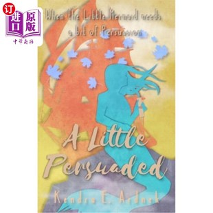 海外直订A Little Persuaded: The Little Mermaid needs a bit of Persuasion 一点劝说:小美人鱼需要一点劝说