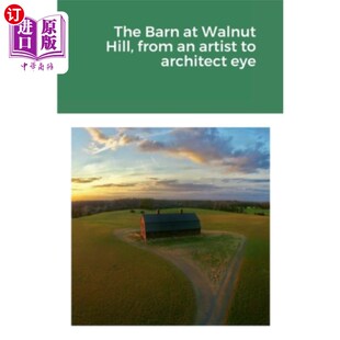 海外直订The Barn at Walnut Hill, from an artist to architect eye 胡桃山的谷仓，从艺术家到建筑师的眼睛