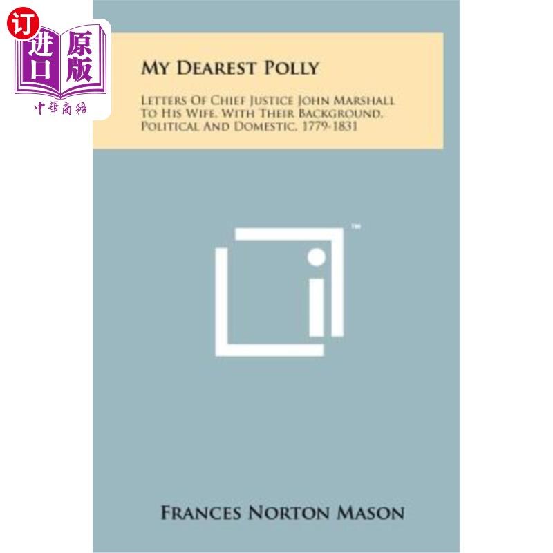 海外直订My Dearest Polly: Letters of Chief Justice John Marshall to His Wife, with Their 我最亲爱的波莉：首席大法官