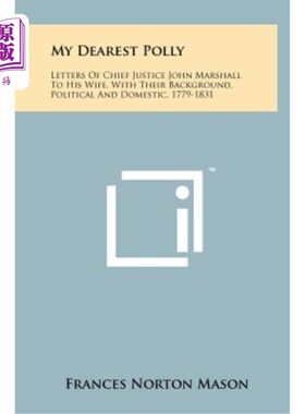 海外直订My Dearest Polly: Letters of Chief Justice John Marshall to His Wife, with Their 我最亲爱的波莉：首席大法官