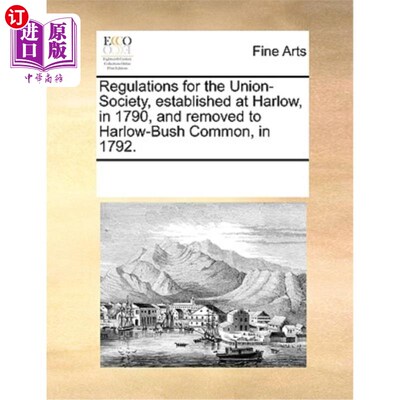 海外直订Regulations for the Union-Society, Established at Harlow, in 1790, and Removed t 联合协会章程，1790年在哈洛