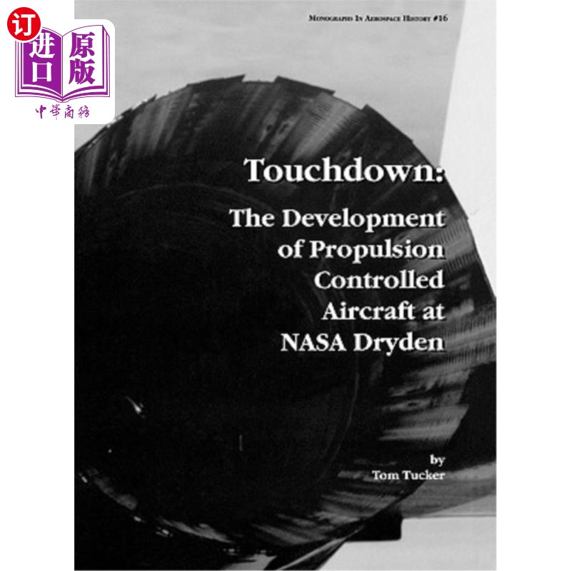 海外直订Touchdown: The Development of Propulsion Controlled Aircraft at NASA Dryden. Mon 着陆：NASA德莱顿推进控制飞