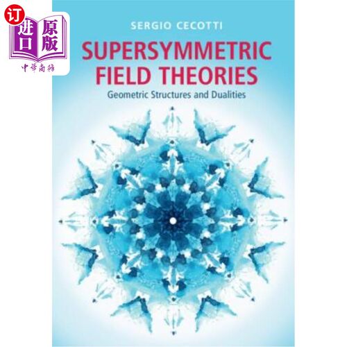 海外直订Supersymmetric Field Theories: Geometric Structures and Dualities 超对称场论：几何结构和对偶性