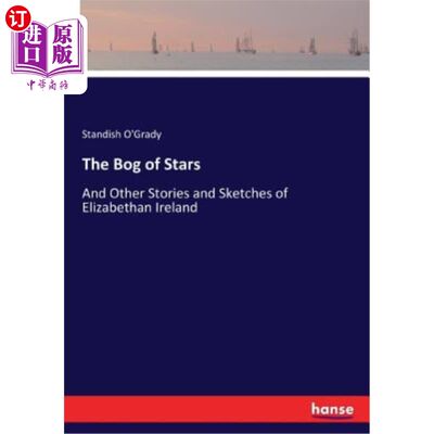 海外直订The Bog of Stars: And Other Stories and Sketches of Elizabethan Ireland 《星星的沼泽：伊丽莎白时代爱尔兰的