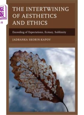 海外直订The Intertwining of Aesthetics and Ethics: Exceeding of Expectations, Ecstasy, S 美学与伦理的交织:超越期望