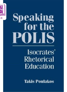海外直订Speaking for the Polis: Isocrates' Rhetorical Education 为城邦说话