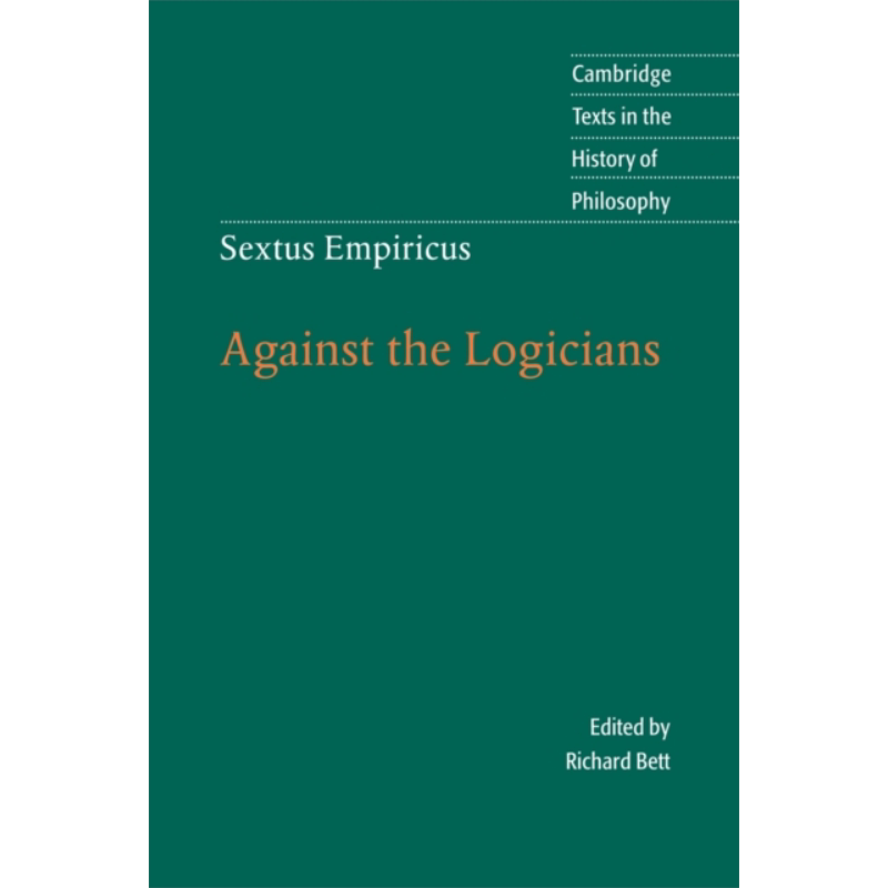 塞克斯都 恩披里柯 反对逻辑学家 剑桥哲学史经典 英文原版 Sextus Empiricus Against the Logicians Richard Bett【中商原?