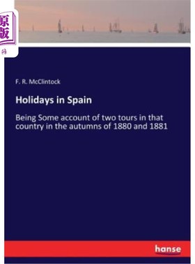 海外直订Holidays in Spain: Being Some account of two tours in that country in the autumn 在西班牙度假：关于1880年和