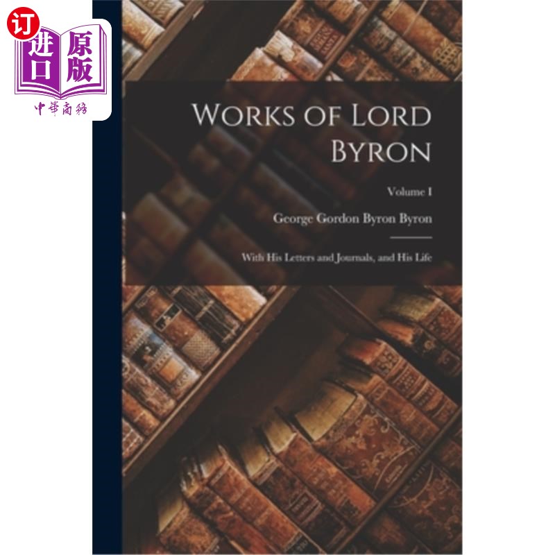 海外直订Works of Lord Byron: With His Letters and Journals, and His Life; Volume I 拜伦的作品:他的书信和日记，以及