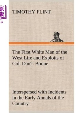 海外直订The First White Man of the West Life and Exploits of Col. Dan'l. Boone, the Firs 肯塔基州第一位定居者丹·l·