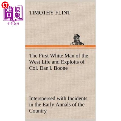 海外直订The First White Man of the West Life and Exploits of Col. Dan'l. Boone, the Firs 肯塔基州第一位定居者丹·l·