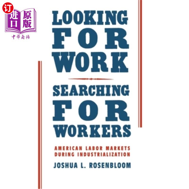 海外直订Looking for Work, Searching for Workers: American Labor Markets During Industria 寻找工作，寻找工人:工业化