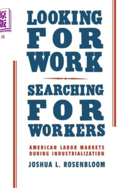 海外直订Looking for Work, Searching for Workers: American Labor Markets During Industria 寻找工作，寻找工人:工业化