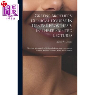 海外直订医药图书Greene Brothers' Clinical Course In Dental Prosthesis, In Three Printed Lectures 格林兄弟的口腔修复