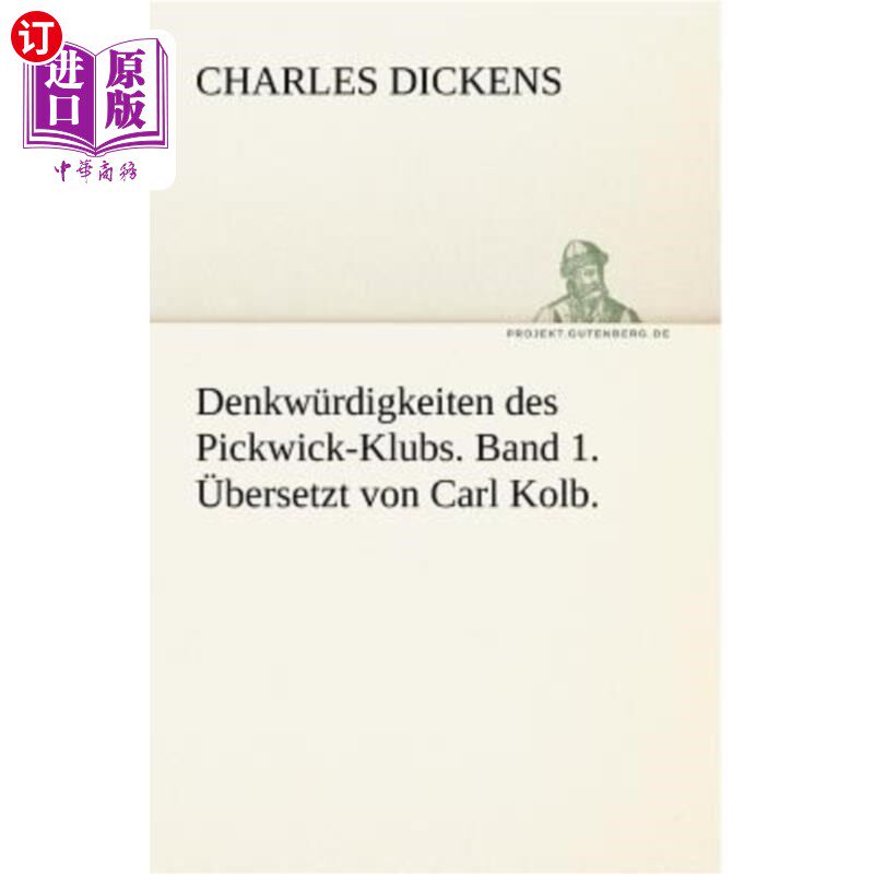 海外直订德语 Denkwurdigkeiten Des Pickwick-Klubs. Band 1. Ubersetzt Von Carl Kolb. 野餐俱乐部的思考问题1 .乐队翻译:
