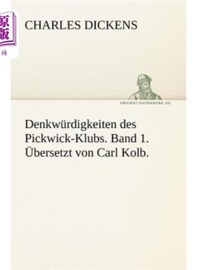 海外直订德语 Denkwurdigkeiten Des Pickwick-Klubs. Band 1. Ubersetzt Von Carl Kolb. 野餐俱乐部的思考问题1 .乐队翻译: