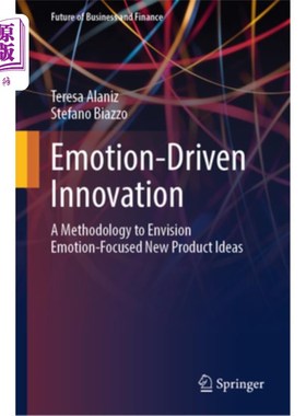 海外直订Emotion-Driven Innovation: A Methodology to Envision Emotion-Focused New Product 情感驱动创新：一种设想以情