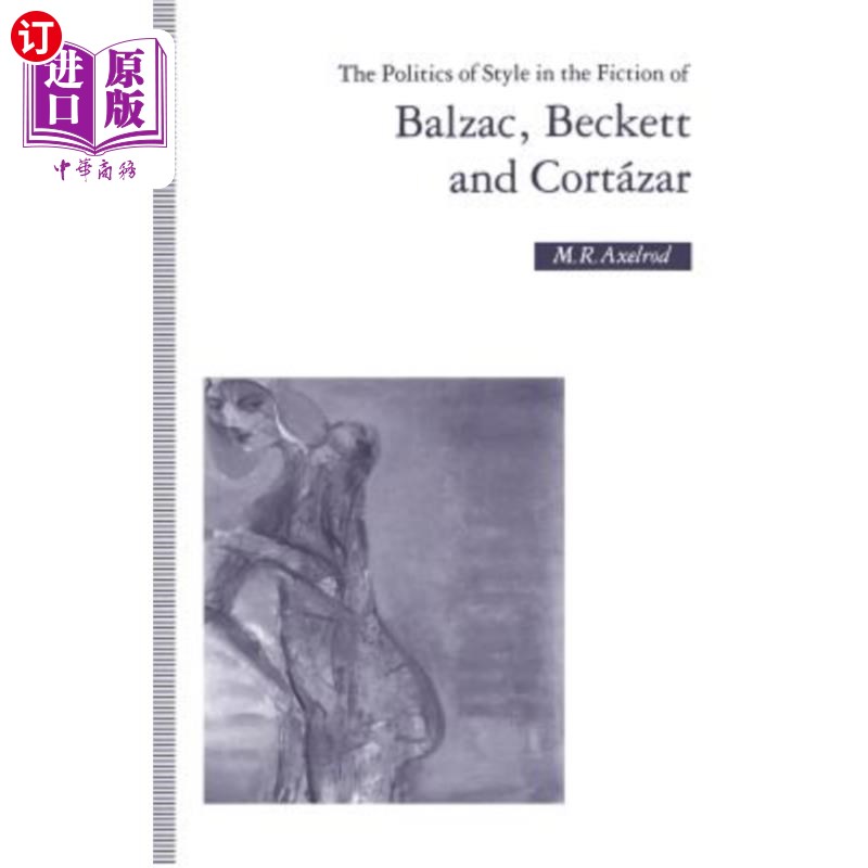 海外直订The Politics of Style in the Fiction of Balzac, Beckett and Cortázar 巴尔扎克、贝克特和Cortázar的小说中的风