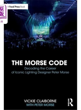 海外直订The Morse Code: Decoding the Career of Iconic Lighting Designer Peter Morse 莫尔斯电码：解码标志性灯光设计