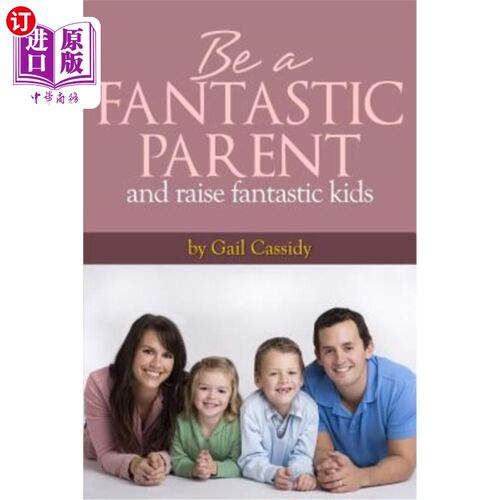 海外直订Be a Fantastic Parent and Raise Fantastic Kids: tips on the basics of human natu 做一个出色的父母，养育出色