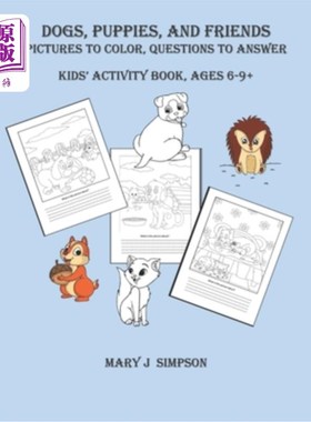 海外直订DOGS, PUPPIES, AND FRIENDS Pictures to color, Questions to Answer: Kids' Activit 狗，小狗，和朋友图片颜色，