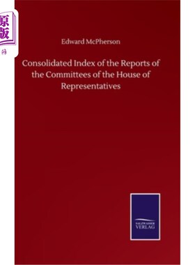 海外直订Consolidated Index of the Reports of the Committees of the House of Representati 众议院各委员会报告综合索引