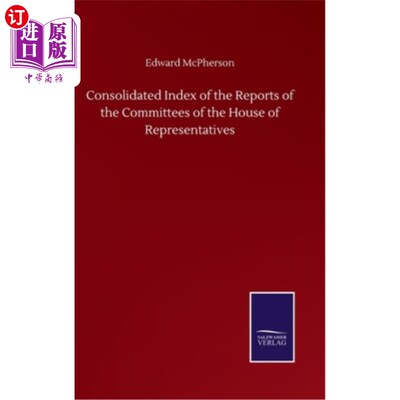海外直订Consolidated Index of the Reports of the Committees of the House of Representati 众议院各委员会报告综合索引