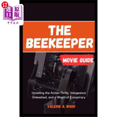 海外直订The Beekeeper Movie Guide: Unveiling the Action Thrills, Vengeance Unleashed, an 养蜂人电影指南：揭开动作刺