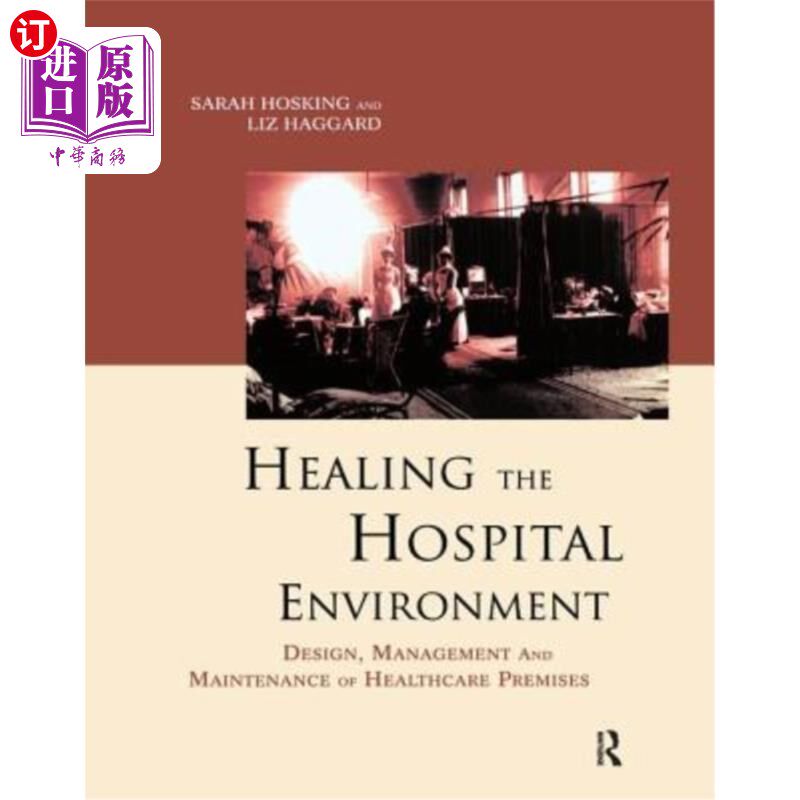 海外直订Healing the Hospital Environment: Design, Management and Maintenance of Healthca 治疗医院环境：医疗场所的设