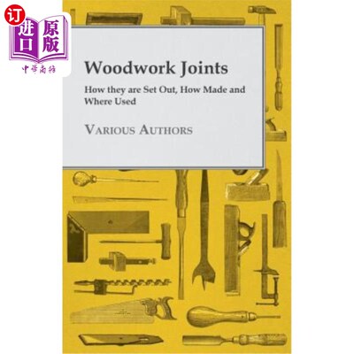 海外直订Woodwork Joints - How they are Set Out, How Made and Where Used 木制品接头-如何设置、如何制作和在何处使用