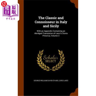 海外直订The Classic and Connoisseur in Italy and Sicily: With an Appendix Containing an  意大利和西西里岛的经典和鉴