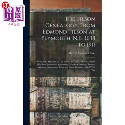 海外直订The Tilson Genealogy, From Edmond Tilson at Plymouth, N.E., 1638 to 1911; With B 《蒂尔森家谱》，16