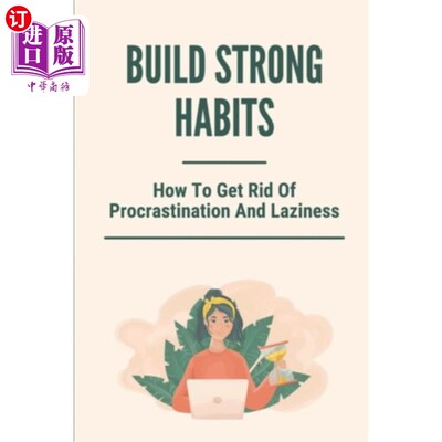 海外直订Build Strong Habits: How To Get Rid Of Procrastination And Laziness: Improve Mem 养成良好的习惯:如何摆脱拖