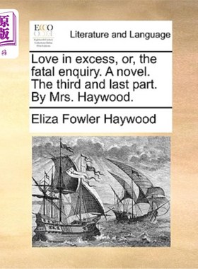 海外直订Love in Excess, Or, the Fatal Enquiry. a Novel. the Third and Last Part. by Mrs. 过度的爱，或致命的询问。一