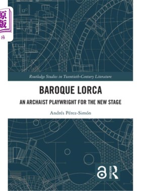 海外直订Baroque Lorca: An Archaist Playwright for the New Stage 巴洛克·洛尔卡:新舞台的古代剧作家