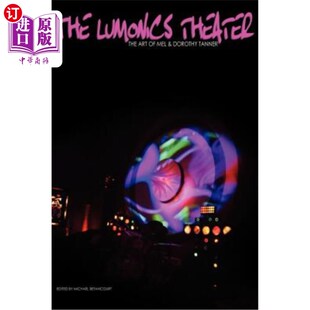 海外直订The Lumonics Theater: The Art of Mel & Dorothy Tanner Lumonics剧院：Mel的艺术和Dorothy Tanner